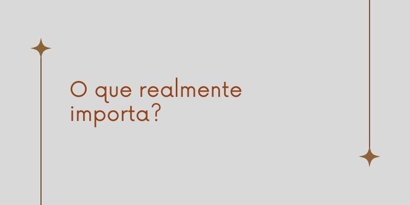 O que realmente importa?