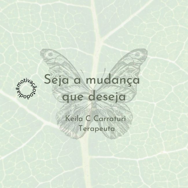 Seja a mudança que deseja