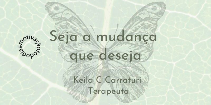 Seja a mudança que deseja