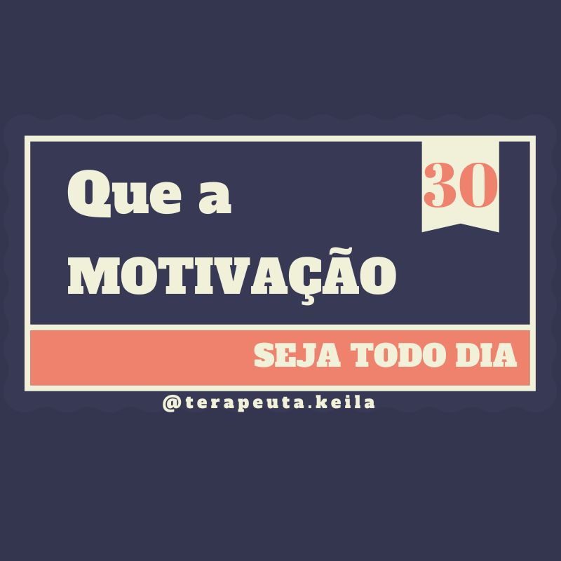 Que A Motivação Seja Todo Dia Motivação Todo Dia Por Keila C Carraturi