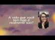 A vida que você tem hoje é realmente sua?