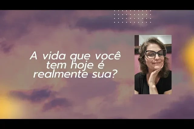 vc está vivendo A vida que você tem hoje é realmente sua?